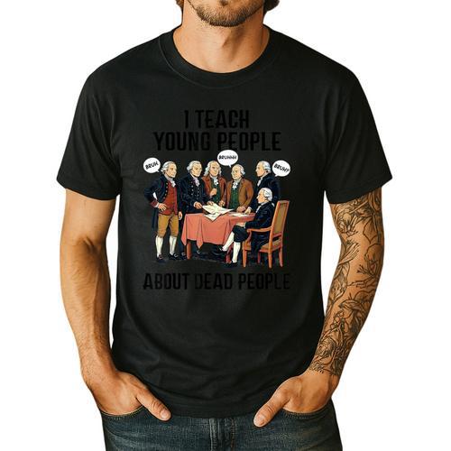 I Teach Young People About Dead-People History Teachers Men's Casual T-Shirt - teacherstshirts.com AU