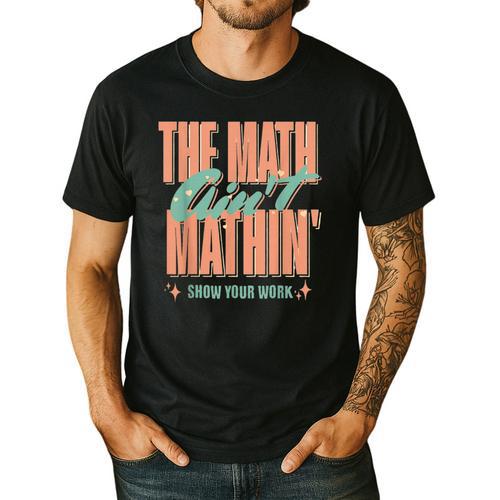 Women The Math Ain't Mathin Show Your Work Math Teacher Men's Casual T-Shirt - teacherstshirts.com