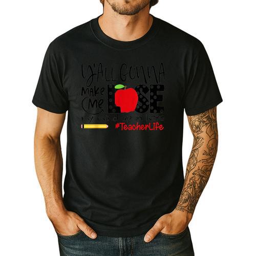 Y'All Gonna Make Me Lose My Mind Up Here Teacher Men's Casual T-Shirt - teacherstshirts.com AU