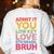 Admit It You Low Key Love 6th Grade Bruh Teacher Squad Life Women's Sweatshirt Back Print White Admit It You Low Key Love 6th Grade Bruh Teacher Squad Life Women's Sweatshirt Back Print White