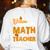 I Don't Need a Costume I'm A Math Teacher Halloween Costume Women's Sweatshirt Back Print White I Don't Need a Costume I'm A Math Teacher Halloween Costume Women's Sweatshirt Back Print White