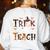 Fall Holiday Themed Thanksgiving Halloween Teacher Trick Or Women's Sweatshirt Back Print White