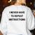 I Never Have To Repeat Instructions Teacher Lie Party Women's Sweatshirt Back Print White I Never Have To Repeat Instructions Teacher Lie Party Women's Sweatshirt Back Print White