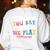 The More You Say The Less We Play PE Teacher Men Women Women's Sweatshirt Back Print White The More You Say The Less We Play PE Teacher Men Women Women's Sweatshirt Back Print White