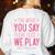 The More You Say The Less We Play PE Teacher Women's Sweatshirt Back Print White