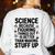Science Because Figuring Things Out Teacher Scientific Adult Women's Sweatshirt Back Print White