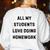 All My Students Love Doing Homework Teacher Lie Party Women's Sweatshirt Back Print White All My Students Love Doing Homework Teacher Lie Party Women's Sweatshirt Back Print White
