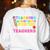 Teaching Assistants Were Create Because Teacher Needs Heroes Women's Sweatshirt Back Print White Teaching Assistants Were Create Because Teacher Needs Heroes Women's Sweatshirt Back Print White