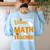 I Don't Need a Costume I'm A Math Teacher Halloween Costume Women's Sweatshirt Back Print Light Blue I Don't Need a Costume I'm A Math Teacher Halloween Costume Women's Sweatshirt Back Print Light Blue