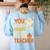 Halloween Preschool Teacher You Can't Scare Me Im A Teacher Women's Sweatshirt Back Print Light Blue Halloween Preschool Teacher You Can't Scare Me Im A Teacher Women's Sweatshirt Back Print Light Blue