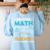 I Teach Math Because Science Teachers Need Heroes Too Women's Sweatshirt Back Print Light Blue I Teach Math Because Science Teachers Need Heroes Too Women's Sweatshirt Back Print Light Blue