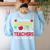 Teaching Assistant Because Teachers Need Heroes Too Cute Women's Sweatshirt Back Print Light Blue Teaching Assistant Because Teachers Need Heroes Too Cute Women's Sweatshirt Back Print Light Blue