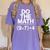 Do The Math Equation Thanksgiving Teacher 67 Six Seven 6 7 Women's Comfort Colors T-Shirt Violet Do The Math Equation Thanksgiving Teacher 67 Six Seven 6 7 Women's Comfort Colors T-Shirt Violet