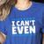 I Can't Even Math Mathematics Teacher Women's Heather T-Shirt Heather True Royal