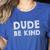 Dude Be Kind Unity Day Orange Anti Bullying Teachers Kids Women's Heather T-Shirt Heather True Royal Dude Be Kind Unity Day Orange Anti Bullying Teachers Kids Women's Heather T-Shirt Heather True Royal