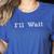 I'Ll Wait Teacher School Shirt Women's Heather T-Shirt Heather True Royal I'Ll Wait Teacher School Shirt Women's Heather T-Shirt Heather True Royal