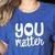 You Matter Teacher Kindness Child Counselor Heart Love Men Women Kids Women's Heather T-Shirt Heather True Royal You Matter Teacher Kindness Child Counselor Heart Love Men Women Kids Women's Heather T-Shirt Heather True Royal