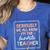 Seriously We All Know I'm The Favorite Teacher Teacher Women's Heather T-Shirt Heather True Royal