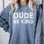 Dude Be Kind Unity Day Orange Anti Bullying Teachers Kids Comfort Colors Sweatshirt Blue Jean Dude Be Kind Unity Day Orange Anti Bullying Teachers Kids Comfort Colors Sweatshirt Blue Jean