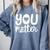 You Matter Teacher Kindness Child Counselor Heart Love Men Women Kids Comfort Colors Sweatshirt Blue Jean