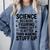Science Because Figuring Things Out Teacher Scientific Adult Comfort Colors Sweatshirt Blue Jean
