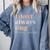 Women I Don't Always Sing Oh Wait Yes I Do Music Teacher Comfort Colors Sweatshirt Blue Jean