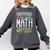 Math Teacher Dinosaurs Didn't Learn Math Mathematics Comfort Colors Sweatshirt Pepper