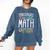 Math Teacher Dinosaurs Didn't Learn Math Mathematics Comfort Colors Sweatshirt Denim