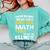 I Never Dreamed One Day I'd Be A Cool Math Teacher Comfort Colors Sweatshirt Chalky Mint I Never Dreamed One Day I'd Be A Cool Math Teacher Comfort Colors Sweatshirt Chalky Mint