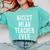 Nicest Mean Teacher Ever Teacher For Men Women Comfort Colors Sweatshirt Chalky Mint Nicest Mean Teacher Ever Teacher For Men Women Comfort Colors Sweatshirt Chalky Mint