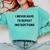I Never Have To Repeat Instructions Teacher Lie Party Comfort Colors Sweatshirt Chalky Mint I Never Have To Repeat Instructions Teacher Lie Party Comfort Colors Sweatshirt Chalky Mint