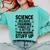 Science Because Figuring Things Out Teacher Scientific Adult Comfort Colors Sweatshirt Chalky Mint