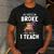 Halloween Teacher Tee My Broom Broke So Now I Teach Men's Casual T-Shirt Dark Grey Halloween Teacher Tee My Broom Broke So Now I Teach Men's Casual T-Shirt Dark Grey