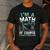 Im A Math Teacher Of Course I Have Problems Teacher Men's Casual T-Shirt Dark Grey