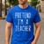 Pretend I'm A Teacher Costume Halloween Lazy Adult Kids Men's Casual T-Shirt Royal Blue Pretend I'm A Teacher Costume Halloween Lazy Adult Kids Men's Casual T-Shirt Royal Blue