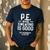 PE Physical Education Teacher Sweating Men Women Men's Casual T-Shirt Navy PE Physical Education Teacher Sweating Men Women Men's Casual T-Shirt Navy