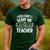 You Can't Scare Me I'm A Retired Teacher Ex-Teacher Teaching Men's Casual T-Shirt Forest You Can't Scare Me I'm A Retired Teacher Ex-Teacher Teaching Men's Casual T-Shirt Forest