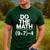 Do The Math Equation Thanksgiving Teacher 67 Six Seven 6 7 Men's Casual T-Shirt Forest Do The Math Equation Thanksgiving Teacher 67 Six Seven 6 7 Men's Casual T-Shirt Forest