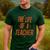 School Teachers Day The Life Of A Teacher Teaching Men's Casual T-Shirt Forest