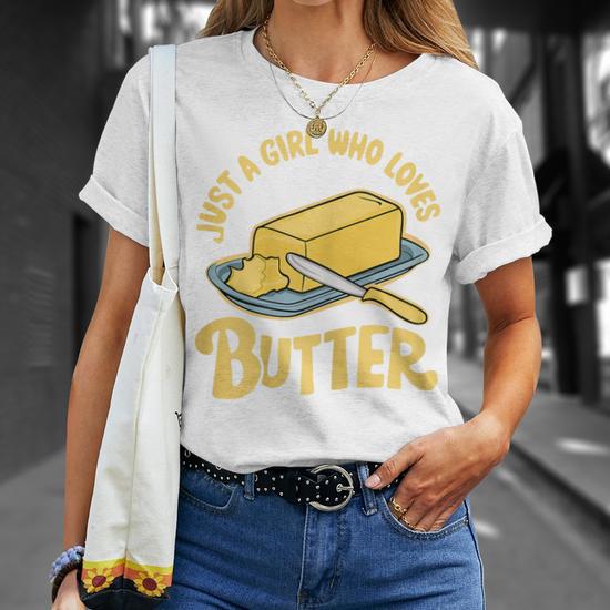 Just A Girl Who Loves Butter T-Shirt - Thegiftio