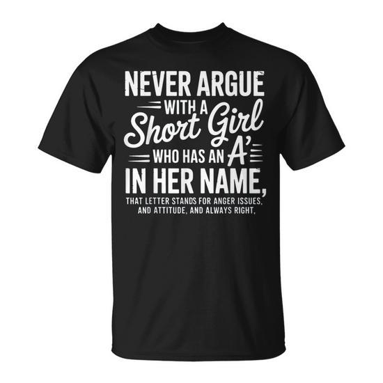 Never Argue With A Short Girl With An A In Her Name T-Shirt - Seseable