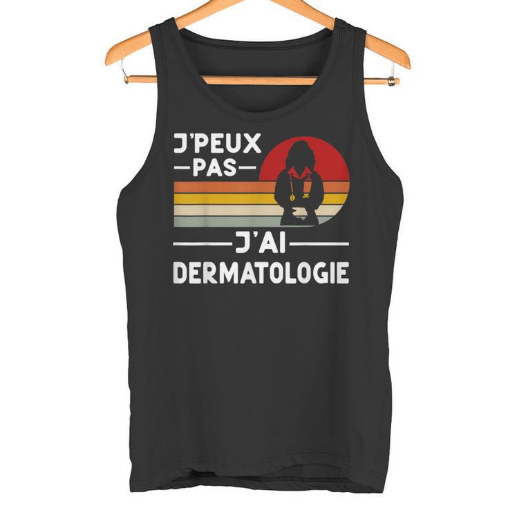 Je Peux Pas J'ai Dermatologie Humour Dermatologue Cadeau Débardeur e