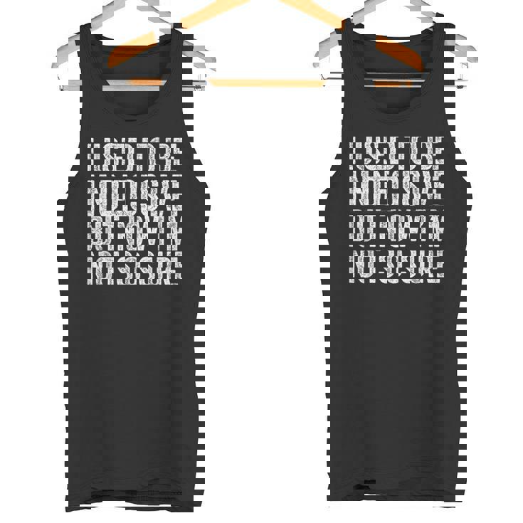 J'étais Indécise Mais Maintenant Je Neuis Plusi Drôle Débardeur e