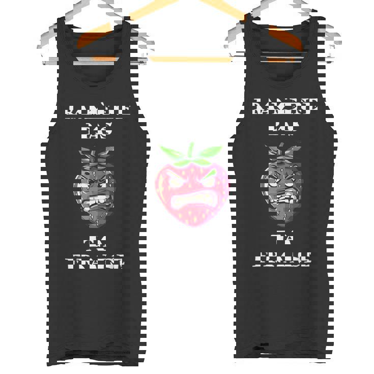 Ramène Pas Ta Fraise Fraise En Colère Humour Fruit Débardeur e