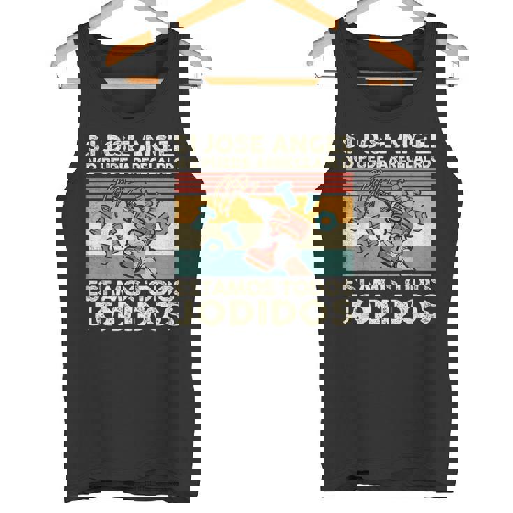 Si Jose Angel No Puede Arreglarlo Estamos Jodidos Jose Angel Camiseta sin mangas