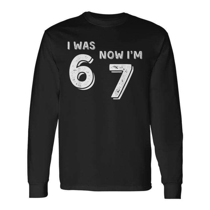 7 Year Old Birthday Was 6 Now I'm 7 67 Long Sleeve T-Shirt - Seseable