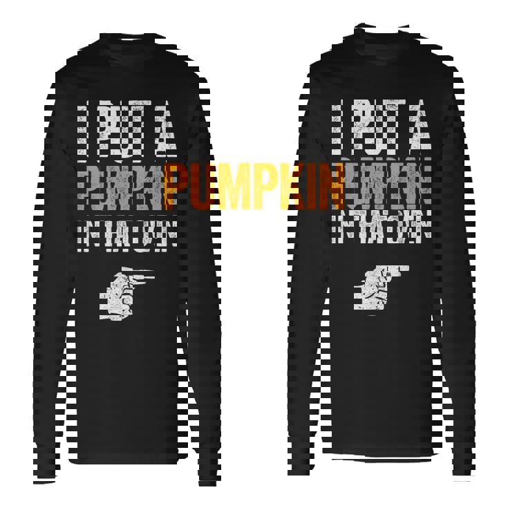 Concritta I Put A Pumpkin In That Oven Future Dad Maglietta a maniche lunghe