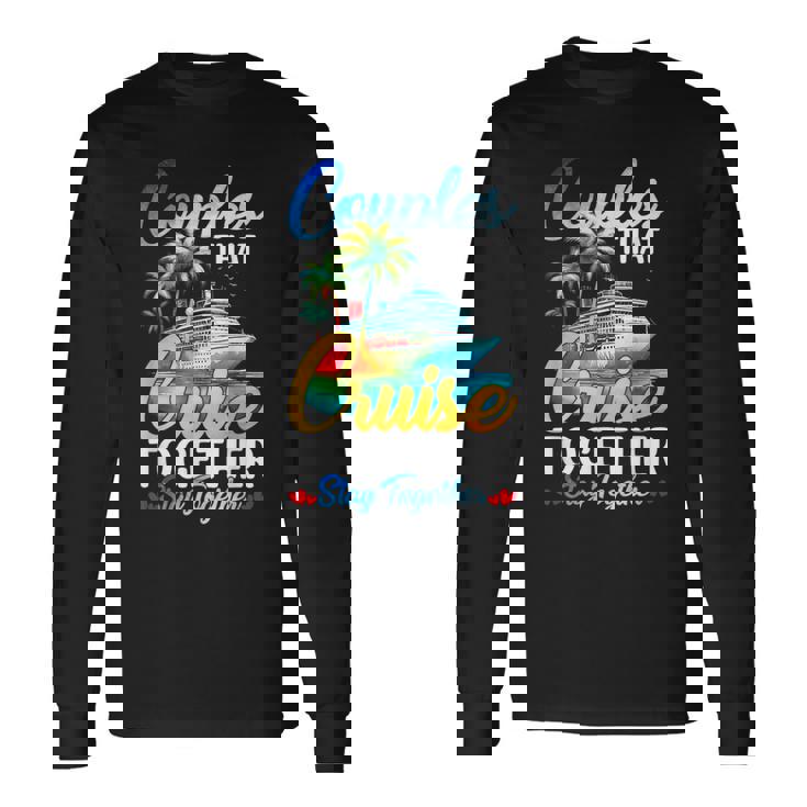 Couples That Cruise Together Stay Together Couples Cruising Long Sleeve T-Shirt