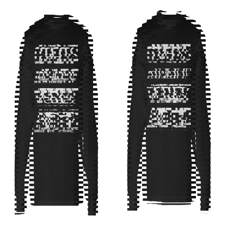 Cowboys Are Made Of Whiskey And Ice Western Texas Urban Long Sleeve T-Shirt