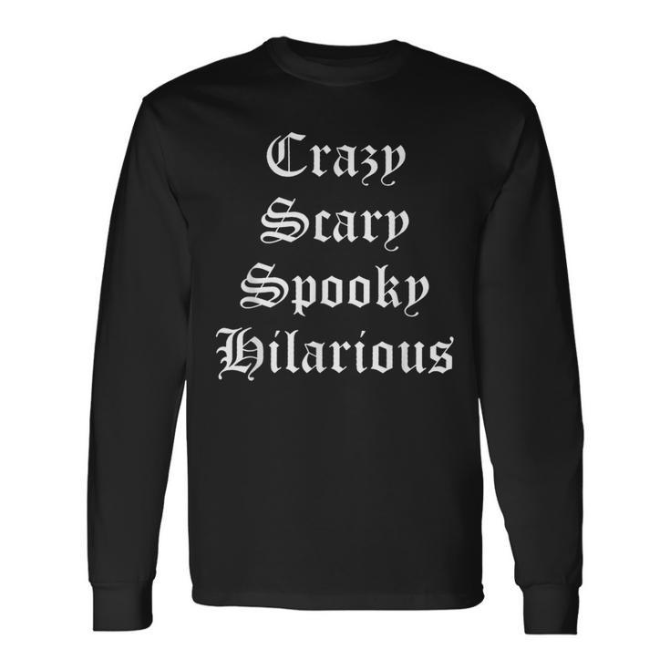 Crazy Scary Spooky Hilarious Long Sleeve T-Shirt